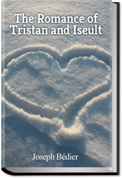 The Romance of Tristan and Iseult by Joseph Bédier