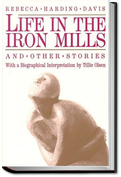 Life in the Iron Mills by Rebecca Harding Davis