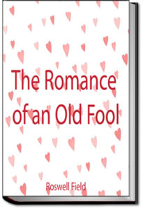 The Romance of an Old Fool by Roswell Martin Field