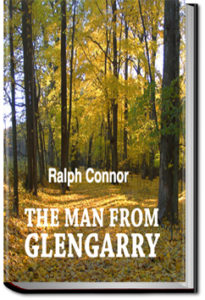The Man from Glengarry; a tale of the Ottawa by Ralph Connor