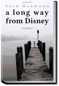 A Long Way From Disney - Part 2 by Seth Harwood