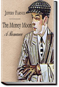 The Money Moon: A Romance by Jeffery Farnol