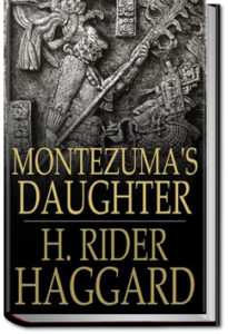 Montezuma's Daughter by Henry Rider Haggard
