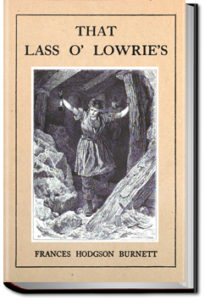That Lass O' Lowrie's by Frances Hodgson Burnett