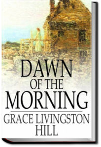 Dawn of the Morning by Grace Livingston Hill