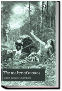 The Maker of Moons and Other Short Stories by Robert W. Chambers