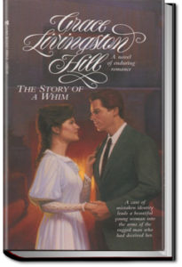 The Story of a Whim by Grace Livingston Hill