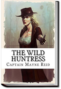 The Wild Huntress by Mayne Reid