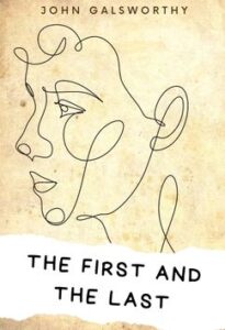 The First and the Last by John Galsworthy