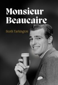 Monsieur Beaucaire by Booth Tarkington