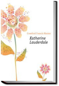 Katherine Lauderdale - Volume 1 by Francis Marion Crawford