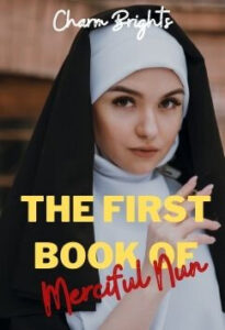The First Book Of The Merciful Nun by Charm Brights